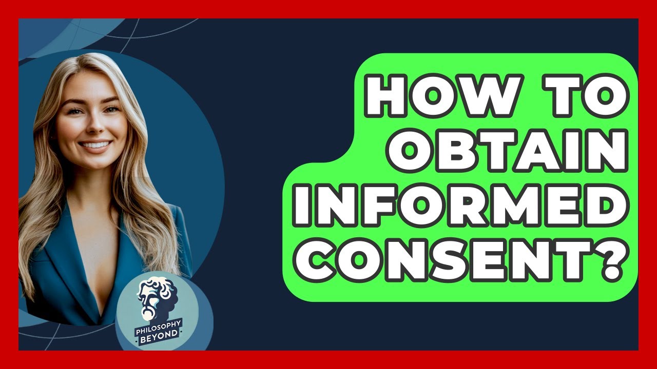 How To Obtain Informed Consent? - Philosophy Beyond