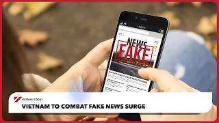 Vietnam to combat fake news surge | Vietnam Today