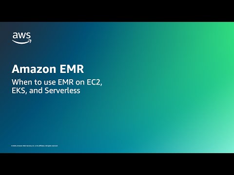 Amazon EMR - When to use EMR on EC2, EKS, and Serverless