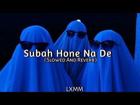 Subah Hone Na De [( Slowed And Reverb )] Music Lover