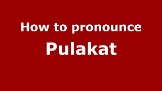 How to pronounce Pulakat