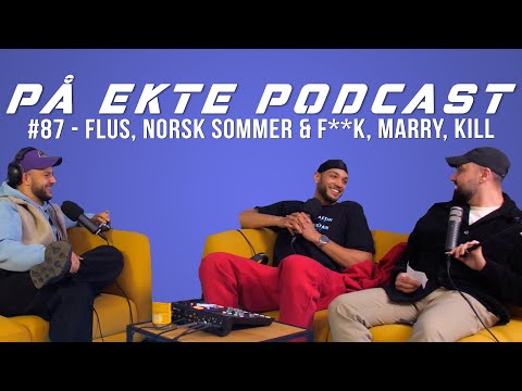 PÅ EKTE PODCAST #87 - FLUS, NORSK SOMMER & F**K, MARRY, KILL!