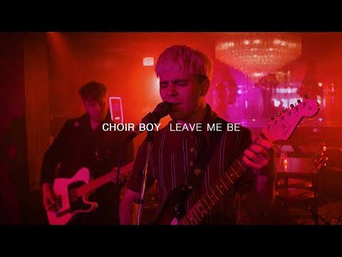 Leave Me Be - Choir Boy