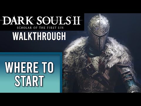 Starting Out | Dark Souls 2: Scholar of the First Sin WALKTHROUGH | Part 1