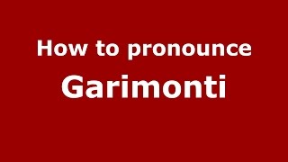 How to pronounce Garimonti