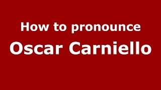 How to pronounce Oscar Carniello