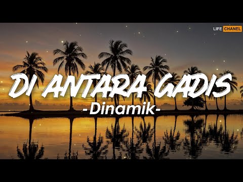 Dinamik - Di Antara Gadis | Lirik