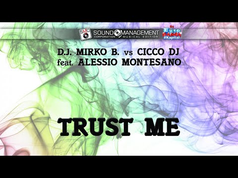D.J. MIRKO B. vs CICCO DJ feat ALESSIO MONTESANO - Trust Me (EURO DANCE #Kapital - HIT MANIA 2018
