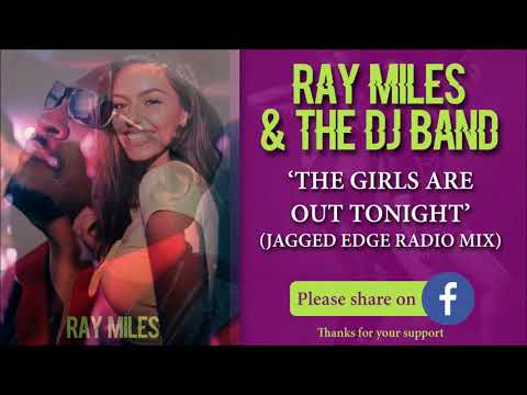The Girls Are Out Tonight (Jagged Edge Radio Mix) - Ray Miles & The DJ Band