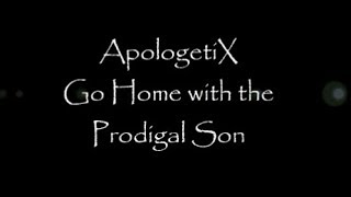 Go Home with the Prodigal Son ,ApologetiX
