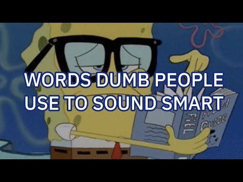 What Words Do Dumb People Use to Try to Sound Smart?