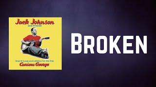 Jack Johnson - Broken (Lyrics)