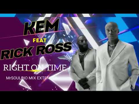 KEM Ft. RICK ROSS  -  RIGHT ON TIME (MrSOULRIO MIX EXTENDED)