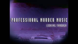 Professional Murder Music - Looking Through (Full Album)