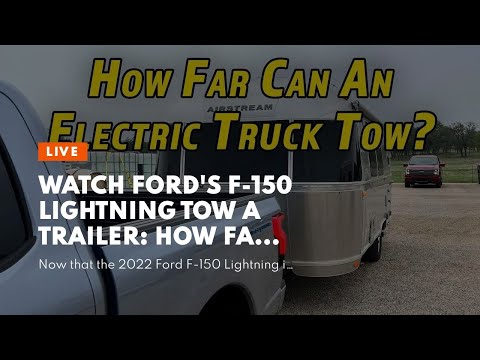 Watch Ford's F-150 Lightning Tow A Trailer: How Far Can It Go?