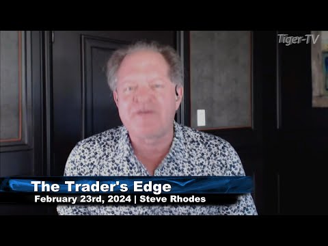 February 23rd The Trader's Edge with Steve Rhodes on TFNN - 2024