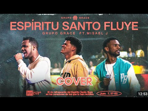 Espiritu Santo Fluye - Grupo Grace ft. Misael J Cover