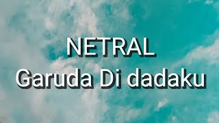 Netral - Garuda Di Dadaku (Lirik)