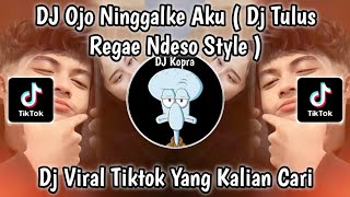 Download lagu DJ OJO NINGGALKE AKU || DJ TULUS REGAE NDESO STYLE || TAK GENGGEM TANGANMU TAK ELUS PIPIMU | VIRAL ! mp3