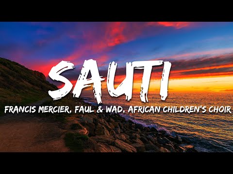 Francis Mercier, Faul & Wad, African Children's Choir - Sauti (Lyrics)