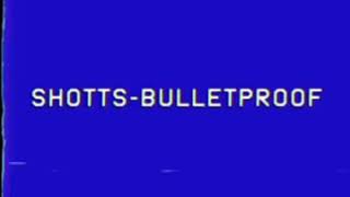 Shotts - Bulletproof