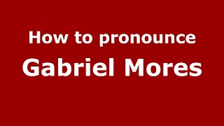 How to pronounce Gabriel Mores