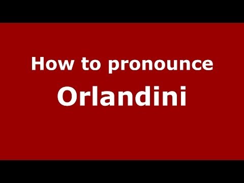 How to pronounce Orlandini (Italian/Italy) - PronounceNames.com