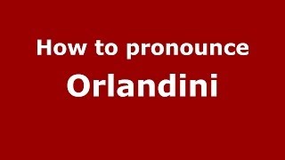 How to pronounce Orlandini