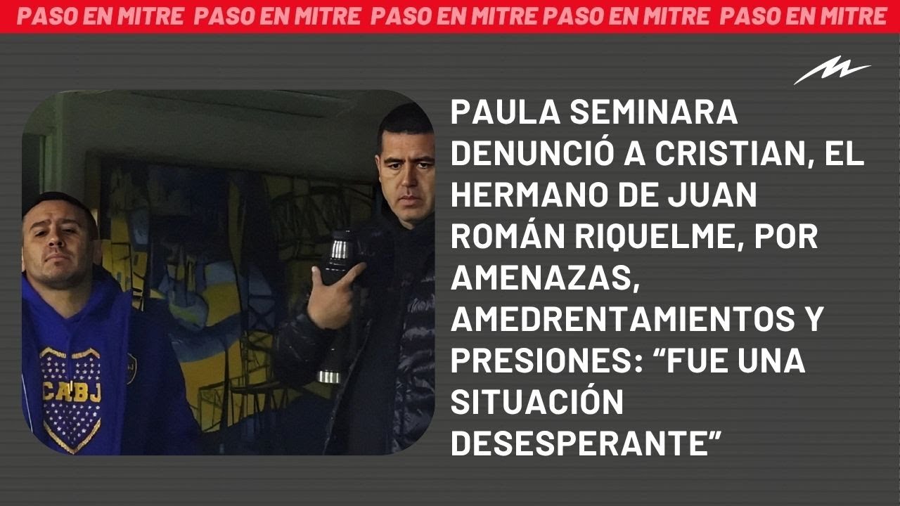 Paula Seminara denunció al hermano de Juan Román Riquelme por amenazas, amedrentamientos y presiones