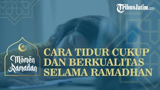 Cara yang Dapat Dilakukan agar Tidur Cukup dan Berkualitas Selama Ramadhan