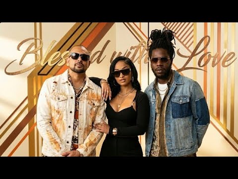 BLESSED WITH LOVE — Sean Paul x Shenseea x Chronixx (Sweet Dancehall New Lyrics Video)