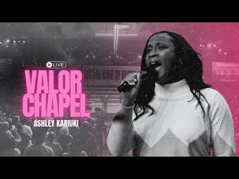 A Holy Dissatisfaction - Ashley Kariuki - Valor Chapel