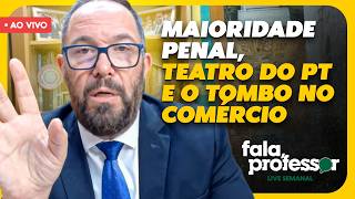 Fala, Professor! Ep. 91 | MAIORIDADE PENAL, TEATRO DO PT E O TOMBO NO COMÉRCIO