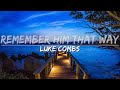 Luke Combs Remember Him That Way Lyrics Audio At 192khz