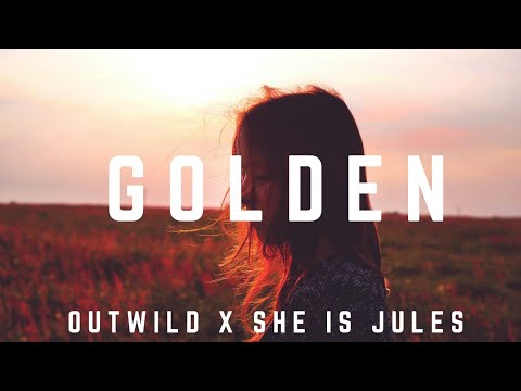 Outwild x She Is Jules - Golden [Lyrics]