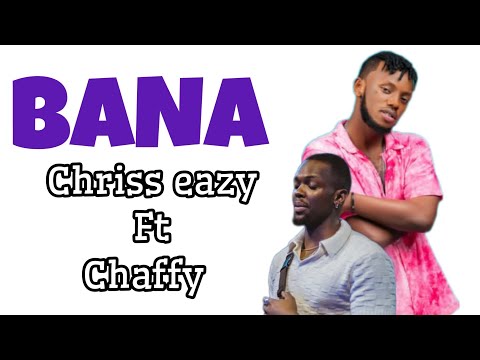 BANA by chaffy ft chriss eazy (video lyrics)