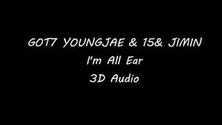 [3D/UseHeadphone] GOT7 Youngjae 15&amp; Jimin - I&#39;m All Ear