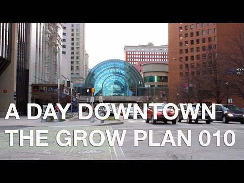 A Day Downtown: The Grow Plan 010
