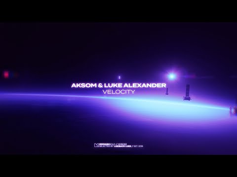AKSOM & Luke Alexander - Velocity