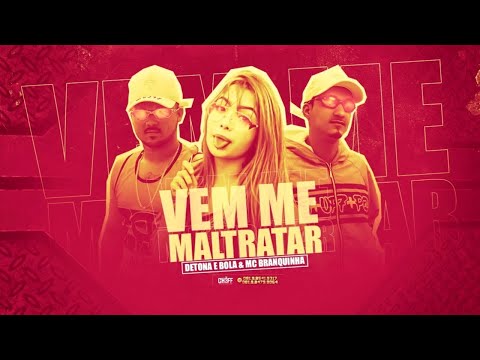 DETONA E BOLA E MC BRANQUINHA - VEM ME MALTRATAR - BREGA FUNK