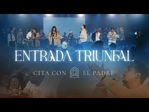 Entrada Triunfal  - Cita con el Padre (Video Oficial) Live