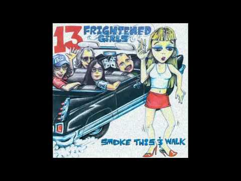 13 Frightened Girls - Smoke This & Walk