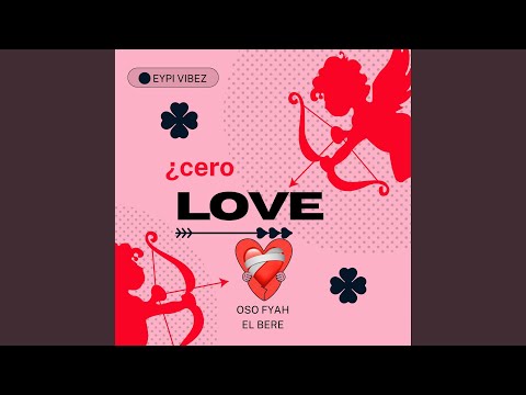 Cero love (feat. Eypi Vibez x El Bere)