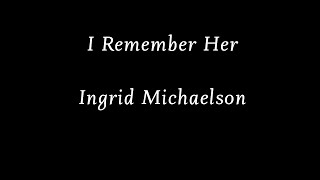 Ingrid Michaelson - I Remember Her