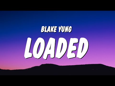 Blake Yung - Loaded (Lyrics)