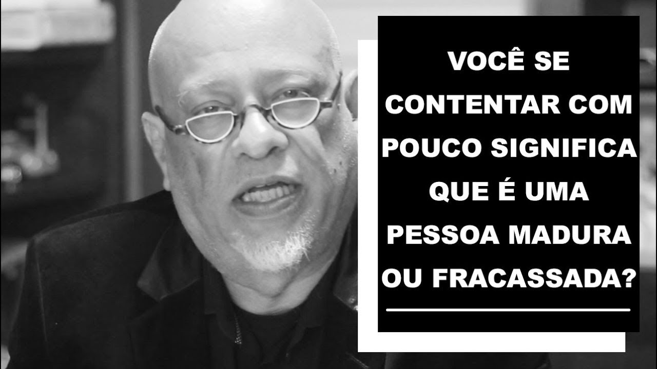 Você se contentar com pouco significa que é uma pessoa madura ou fracassada? - Luiz Felipe Pondé