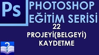 Photoshop - 22 - Projeyi(Belgeyi) Kaydetme