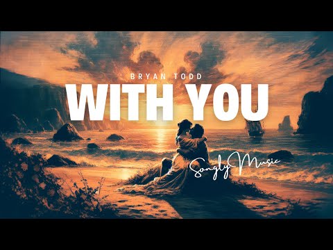 Bryan Todd 📀 With You (Lyrics Video)