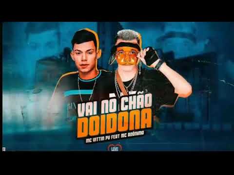 MC Anônimo Feat. MC Vittin PV - Vai no Chão Doidona - Brega Funk (Com Grave)