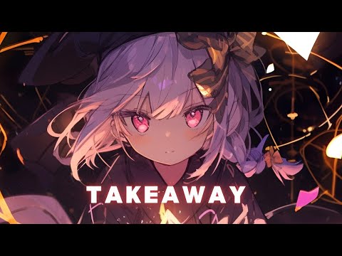 ⌜Nightcore- Takeaway (Lryrics)